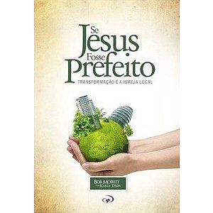 Livro Se Jesus Fosse Prefeito - Bob Moffitt / Karla Tesch