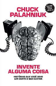 Invente Alguma Coisa - Chuck Palahniuk