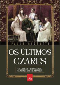 Os Últimos Czares - Paulo Rezzutti