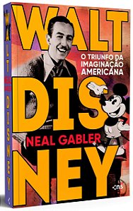 Walt Disney- O Triunfo Da Imaginação Americana, de Neal Gabler