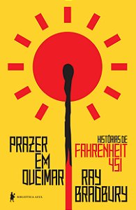 Prazer em queimar: Histórias de Fahrenheit 451, de Ray Bradbury