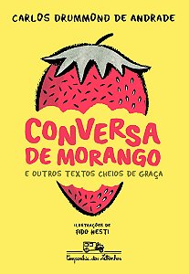 Conversa de morango e outros textos cheios de graça, de Carlos Drummond de Andrade