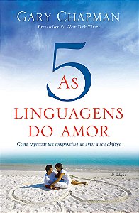 As cinco linguagens do amor - Como expressar um compromisso de amor a seu cônjuge, de Gary Chapman