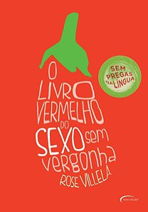 O livro vermelho do sexo sem vergonha, de Rose Villela