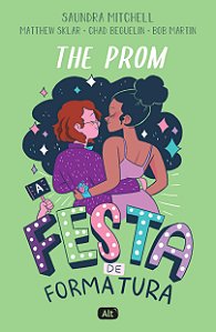The Prom: A festa de formatura, de Saundra Mitchell, Chad Beguelin, Bob Martin e Matthew Sklar