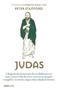 Judas: A biografia do homem que foi escolhido para ser santo e traiu o Filho de Deus, de Peter Stanford