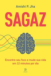 Sagaz: Encontre seu foco e mude sua vida em 12 minutos por dia, de Amishi P. Jha