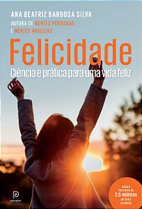 Felicidade: Ciência e prática para uma vida feliz, de Ana Beatriz Barbosa Silva