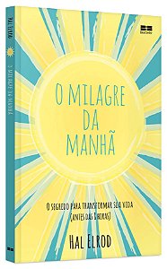 O milagre da manhã: O segredo para transformar sua vida (antes das 8 horas), de Hal Elrod