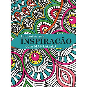 Mandalas: Encontre sua inspiração - Livro de colorir