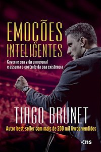 Emoções inteligentes: governe sua vida emocional e assuma o controle da sua existência, de Tiago Brunet