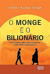 O monge e o bilionário: uma história sobre como encontrar e felicidade extraordinária, de Vibhor Kumar Singh