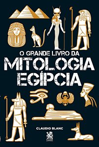 O Grande Livro da Mitologia Egípcia, de Claudio Blanc