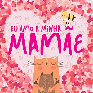 Eu Amo a Minha Mamãe