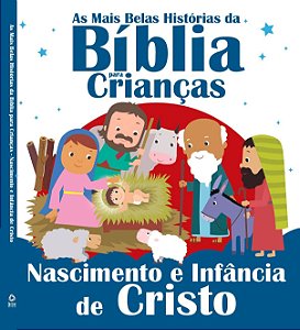 As Mais Belas Histórias da Bíblia para Crianças - Nascimento e Infância de Cristo