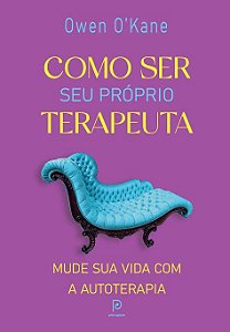 Como ser seu próprio terapeuta: Mude sua vida com a autoterapia, de Owen O'Kane