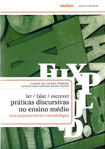 Ler/ Falar/ Escrever: Práticas Discursivas no Ensino Médio - Uma Proposta Teórico Metodológica