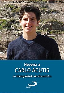 Novena a Carlo Acutis - O Ciberapóstolo da Eucaristia