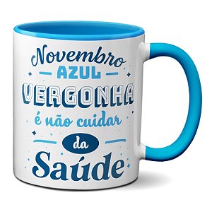 Caneca Novembro Azul Vergonha É Não Cuidar Da Saúde