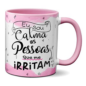 Caneca Engraçada Eu Sou Calma As Pessoas Que Me Irritam