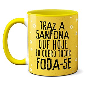 Caneca Traz A Sanfona Que Hoje Eu Quero Tocar O Foda-se