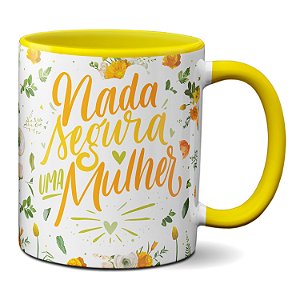 Caneca Dia Da Mulher Nada Segura Uma Mulher Presente