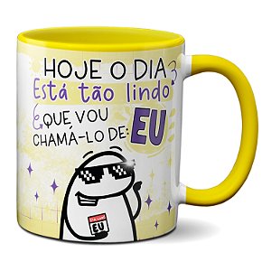 Caneca Flork O Dia Tá Tão Lindo Que Vou Chamá-Lo De: Eu