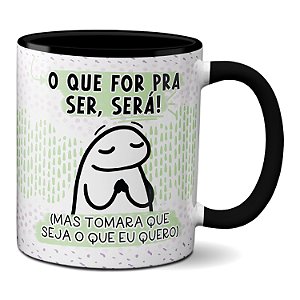 Caneca Flork O Que For Pra Ser Será Mas Seja O Que Eu Quero