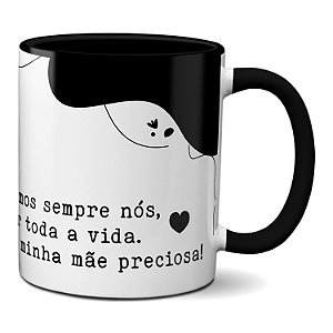 Caneca Sempre Nós Por Toda A Vida Amo Você Mãe Preciosa