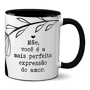 Caneca Mãe, Você É A Mais Perfeita Expressão Do Amor Presente
