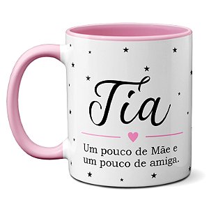 Caneca Dia Das Mães Tia Um Pouco De Mãe E Amiga Com Amor