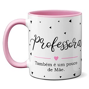 Caneca Dia Das Mães Professora É Mãe Também Vc É Especial