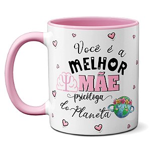 Caneca Melhor Mãe Psicóloga Te Ouve Aconselha Ajuda Presente