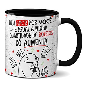 Caneca Flork Meu Amor Por Você É Igual Boletos: Só Aumenta!