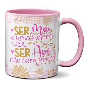Caneca Ser Mãe É Uma Honra Ser Avó Não Tem Preço Presente