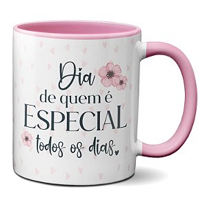 Caneca dia de quem é especial todos os dias Dia da Mulher