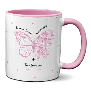 Caneca Dia das Mães Amor de mãe é essência da transformação