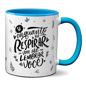 Caneca Namorados Só Enquanto Eu Respirar Vou Lembrar De Você