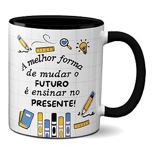 Caneca Professor Mudar O Futuro É Ensinar No Presente