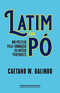 Latim Em Pó - Um Passeio Pela Formação do Nosso Português