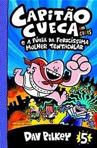 Capitão Cueca e a Fúria Da Ferocíssima Mulher Tentacular - Em Cores!