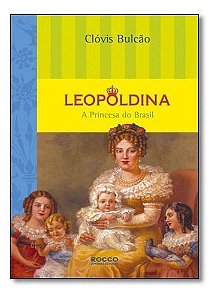 Leopoldina - A Princesa do Brasil
