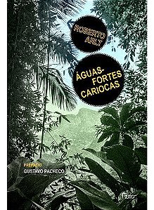 Águas-fortes Cariocas - e Outros Escritos