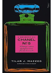 o Segredo Do Chanel Nº 5 - a História Íntima Do Perfume Mais Famoso Do Mundo