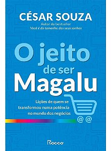 O Jeito de Ser Magalu - Lições de Quem se Transformou em uma Potência no Mundo dos Negócios