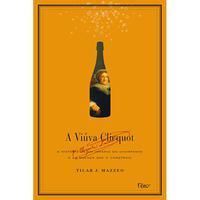 a Viúva Clicquot - a História De Um Império Do Champanhe e Da Mulher Que o Construiu