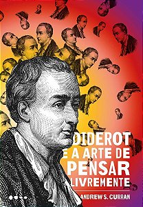 Diderot e a Arte De Pensar Livremente