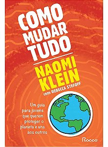 Como Mudar Tudo - Um Guia Para Jovens Que Querem Proteger o Planeta e Uns Aos Outros