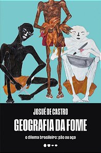 Geografia da Fome - O Dilema Brasileiro: Pão ou Aço