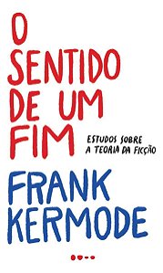 O Sentido de Um Fim - Estudos Sobre a Teoria da Ficção